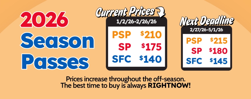 2026 Season Passes are on sale now! Prices increase through the off-season so the best time to buy is always right now!